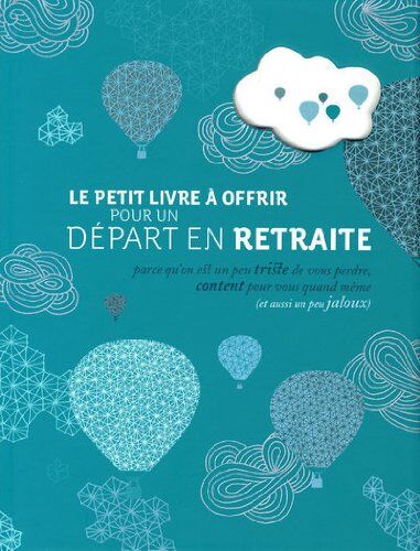 Raphaële Vidaling Le Petit Livre À Offrir À Un Départ À La Retraite : Pour Bien Commencer Une Nouvelle Vie