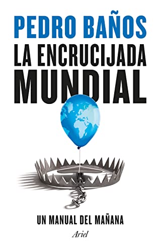 Pedro Baños La Encrucijada Mundial: Un Manual Del Mañana (Ariel)