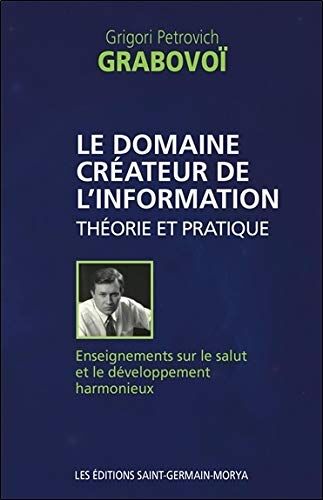 Grigori Petrovich Grabovoï Le Domaine Créateur De L'Information - Théorie Et Pratique