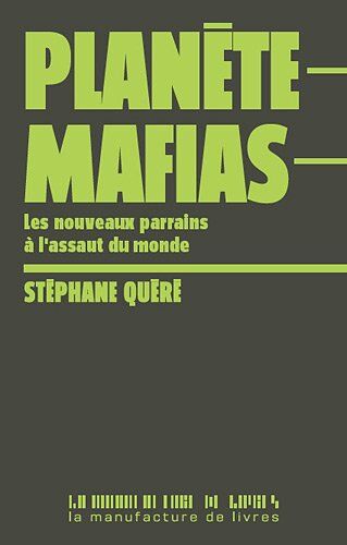 Stéphane Quéré Planète Mafias : Les Nouveaux Parrains À L'Assaut Du Monde