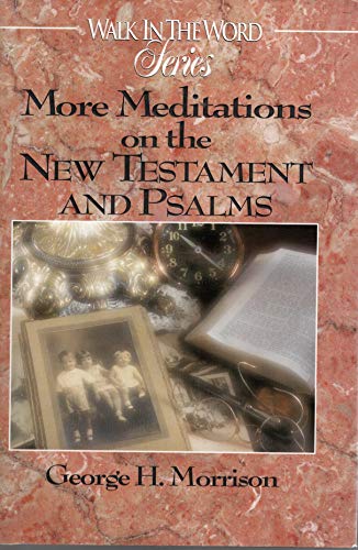 Morrison, G. H. More Meditations On The  Testament And Psalms (Walk In The Word Devotional Series)