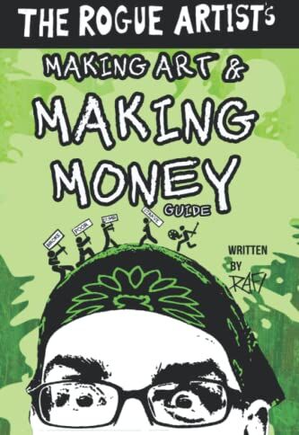 Rafi Perez The Rogue Artist'S Money Guide: Making Art And Making Money (The Rogue Artist Series)