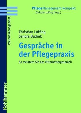 Christian Loffing Gespräche In Der Pflegepraxis: So Meistern Sie Das Mitarbeitergespräch (Pflegemanagement Kompakt)