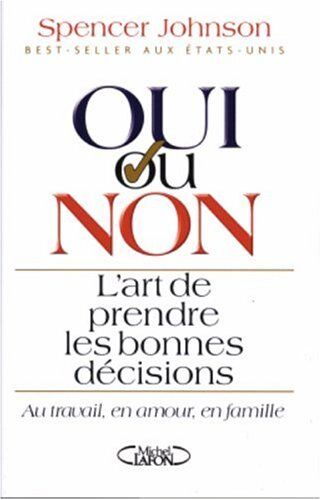 Spencer Johnson Oui Ou Non ? : L'Art De Prendre Les Bonnes Décisions