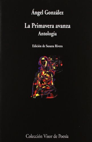 Ángel González La Primavera Avanza : Antología (Visor De Poesía, Band 710)