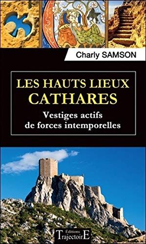 Charly Samson Les Hauts Lieux Cathares - Vestiges Actifs De Forces Intemporelles