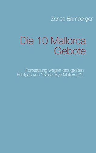 Zorica Bamberger Die 10 Mallorca Gebote: Fortsetzung Wegen Des Großen Erfolges Von Good-Bye Mallorca!!!