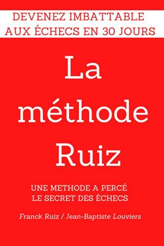 Franck Ruiz La Methode Ruiz: Deviens Imbattable Aux Echecs! Une Methode A Perce Le Secret Des Echecs. (La Méthode Ruiz)