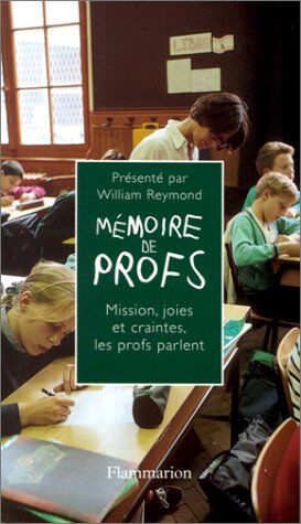 William Reymond Memoire De Profs. Mission, Joies Et Craintes... Les Profs Parlent (Docs Temoignag)