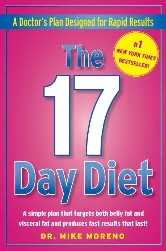 Moreno, Dr. Mike The 17 Day Diet: A Doctor'S Plan Designed For Rapid Results