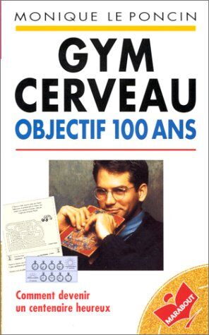 Monique Le Poncin Gym Cerveau : Objectif 100 Ans (Santé - Forme)