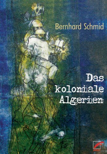 Bernhard Schmidt Das Koloniale Algerien