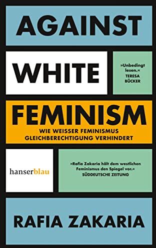 Rafia Zakaria Against White Feminism: Wie 'Weißer' Feminismus Gleichberechtigung Verhindert