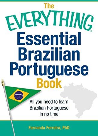 Fernanda Ferreira The Everything Essential Brazilian Portuguese Book: All You Need To Learn Brazilian Portuguese In No Time!