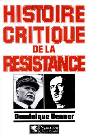 Dominique Venner Histoire Critique De La Résistance (Hist. Contemp.)