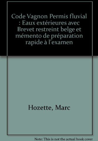 Marc Hozette Code Vagnon Permis Fluvial : Eaux Extérieures Avec Brevet Restreint Belge Et Mémento De Préparation Rapide À L'Examen