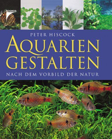Peter Hiscock Aquarien Gestalten: Nach Dem Vorbild Der Natur