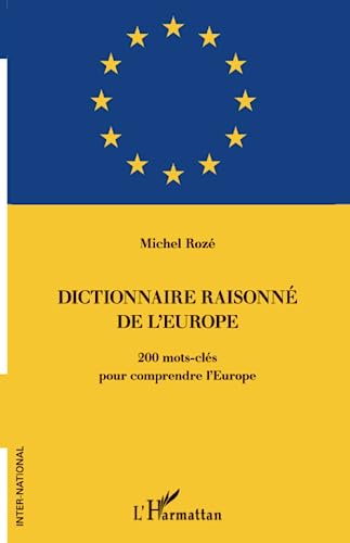 Michel Rozé Dictionnaire Raisonné De L'Europe: 200 Mots-Clés Pour Comprendre L'Europe