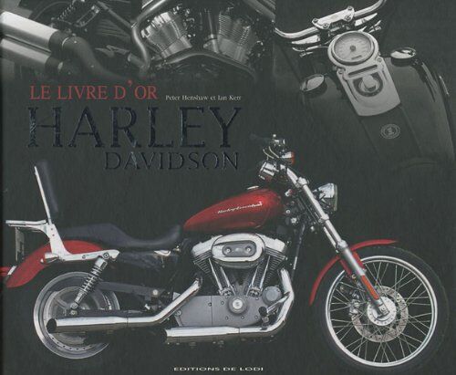 Peter Henshaw Le Livre D'Or Des Harley-Davidson : Guide De La Moto La Plus Populaire Au Monde