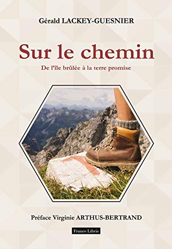 Gérald Lackey-Guesnier Sur Le Chemin De L'Île Brûlée À La Terre Promise Tome1