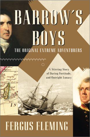 Fergus Fleming Barrow'S Boys: A Stirring Story Of Daring, Fortitude, And Outright Lunacy