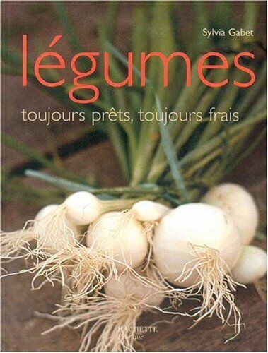 Sylvia Gabet Légumes : Toujours Prêts, Toujours Frais