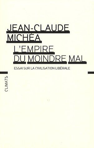 Jean-Claude Michéa L'Empire Du Moindre Mal : Essai Sur La Civilisation Libérale