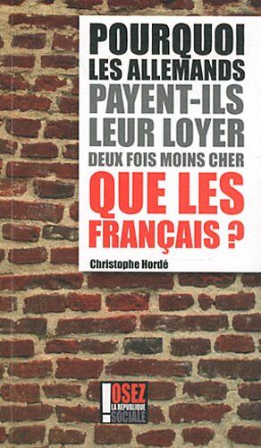 Christophe Hordé Pourquoi Les Allemands Payent-Ils Leur Loyer Deux Fois Moins Cher Que Les Français ?