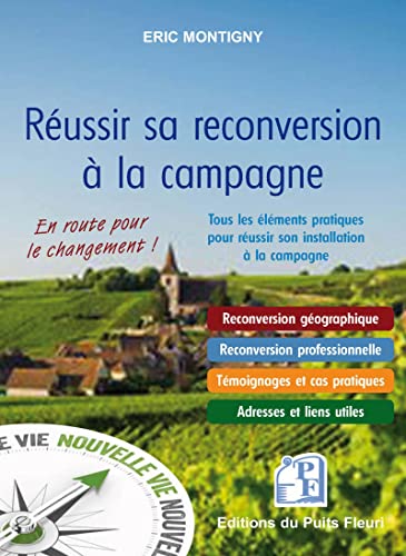 Eric Montigny Réussir Sa Reconversion À La Campagne: Tous Les Éléments Pratiques Pour Réussir Son Installation À La Campagne