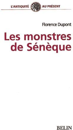 Florence Dupont Les Monstres De Sénèque : Pour Une Dramaturgie De La Tragédie Romaine (L'Antiquite Au Prese)