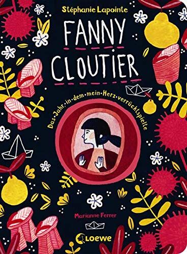 Stéphanie Lapointe Fanny Cloutier 2 - Das Jahr, in dem mein Herz verrücktspielte: Zweiter Band der besonderen Kinderbuchreihe für Mädchen