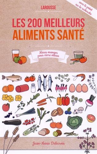 Jean-Marie Delecroix Les 200 Meilleurs Aliments Santé : Mieux Manger Pour Vivre Mieux