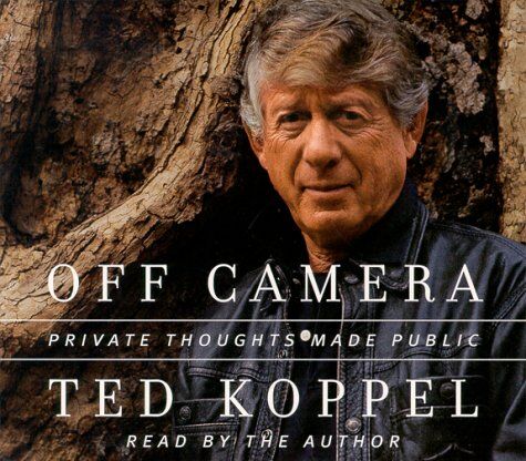 Ted Koppel Off Camera: Private Thoughts Made Public