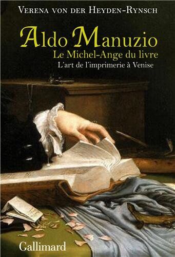 Heyden-Rynsch, Verena von der Aldo Manuzio, Le Michel-Ange Du Livre : L'Art De L'Imprimerie À Venise