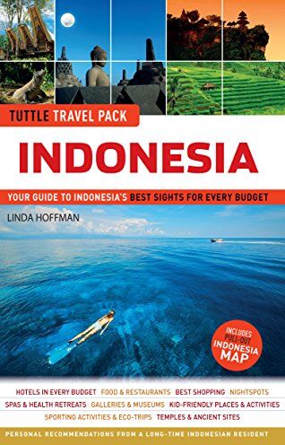 Linda Hoffman Tuttle Travel Pack Indonesia: Your Guide To Indonesia'S  Sights For Every Budget: Your Guide To Indonesia'S  Sights For Every Budget (Guide + Map)