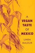 Linda Majzlik A Vegan Taste Of Mexico (Vegan Cookbooks)