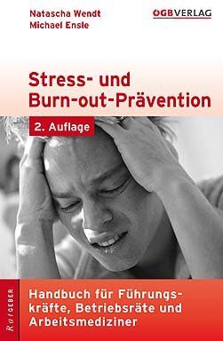 Natascha Wendt Stress- Und Burn-Out-Prävention: Handbuch Für Führungskräfte, Betriebsräte Und Arbeitsmediziner