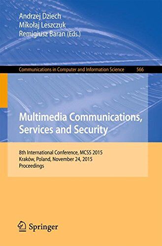 Andrzej Dziech Multimedia Communications, Services And Security: 8th International Conference, Mcss 2015, Kraków, Poland, November 24, 2015. Proceedings (Communications In Computer And Information Science)
