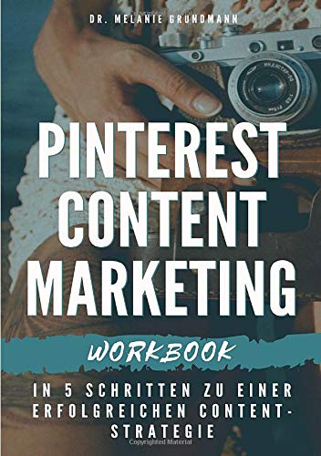 Melanie Grundmann Pinterest Content Marketing Workbook. In 5 Schritten Zu Einer Erfolgreichen Content-Strategie