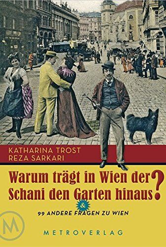 Katharina Trost Warum Trägt In Wien Der Schani Den Garten Hinaus ?: & 99 Andere Fragen Zu Wien