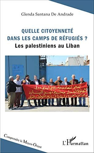 Quelle Citoyenneté Dans Les Camps De Réfugiés ? : Les Palestiniens Au Liban