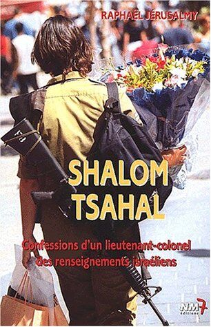 Raphaël Jérusalmy Shalom Tsahal. : Confessions D'Un Lieutenant-Colonel Des Renseignements Israéliens (Divers)