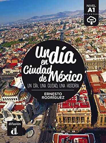 Ernesto Rodríguez Un Día En Ciudad De México: Un Día En Ciudad De México (Un Día En ... Nivel A1)