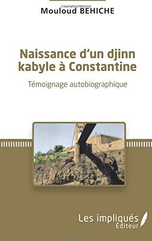 Mouloud Behiche Naissance D'Un Djinn Kabyle À Constantine: Témoignage Autobiographique