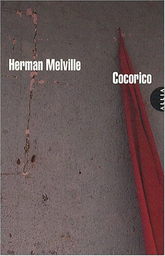 Herman Melville Cocorico : Ou Le Cri Du Noble Coq Beneventano