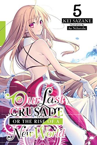 Kei Sazane Our Last Crusade Or The Rise Of A  World, Vol. 5 (Light Novel) (War Ends The World / Raises The World, Band 5)