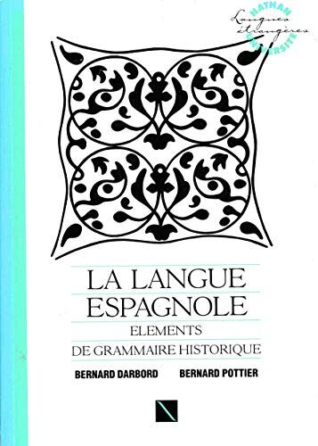 Bernard Darbord La Langue Espagnole : Éléments De Grammaire Historique (Université Des Langues Vivantes)