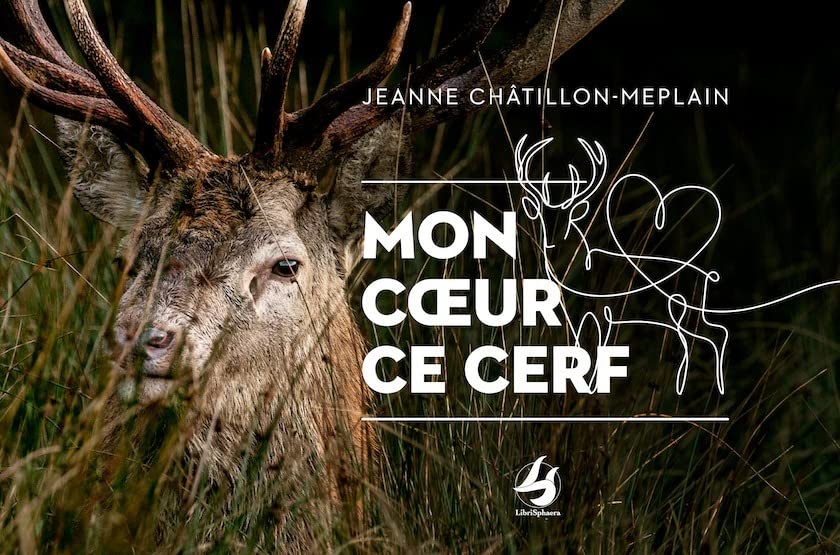 Jeanne Châtillon-Meplain Mon Cœur Ce Cerf