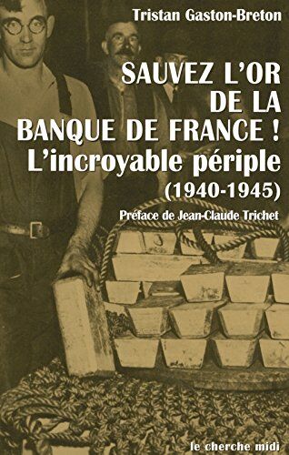 Tristan Gaston-Breton Sauvez L'Or De La Banque De France ! L'Incroyable Périple (1940-1945) (Documents Et Guides)