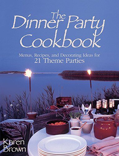 Brown, Karen Lancaster Dinner Party Cookbook: Menus, Recipes, And Decorating Ideas For 21 Theme Parties